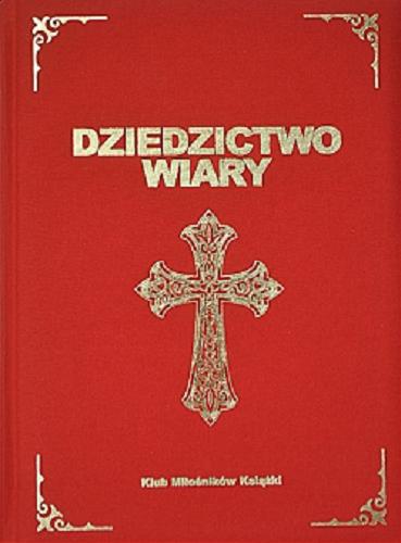 Okładka książki Dziedzictwo wiary : katedry w Polsce / Bartłomiej Kaczorowski ; zdjęcia Michał Grychowski ; Narodowe Centrum Kultury.