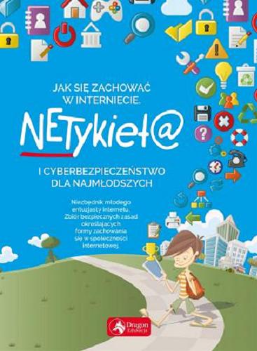Okładka książki Netykieta i cyberbezpieczeństwo dla najmłodszych : jak zachować się w internecie / tekst: Alicja Żarowska - Mazur.
