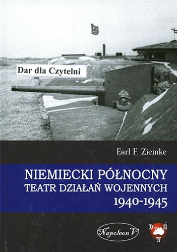 Okładka książki  Niemiecki północny teatr działań wojennych 1940-1945  2