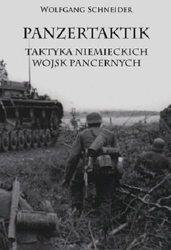 Okładka książki Panzertaktik : taktyka niemieckich wojsk pancernych / Wolfgang Schneider ; [tłumaczenie Paweł Grysztar].