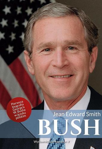 Okładka książki Bush / Jean Edward Smith ; [tłumaczenie Mateusz Grzywa].