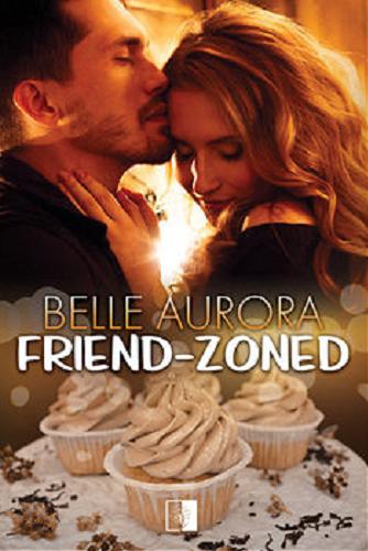 Okładka książki Friend-zoned / Belle Aurora ; tłumaczenie Iga Wiśniewska.
