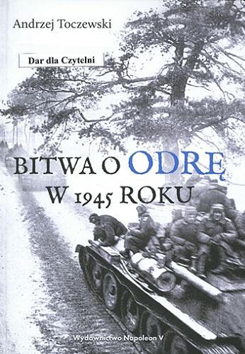 Okładka książki Bitwa o Odrę w 1945 roku / Andrzej Toczewski.