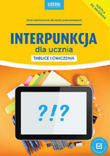 Okładka książki Interpunkcja dla ucznia : tablice i ćwiczenia / Mariola Rokicka.
