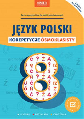 Okładka książki Język polski. Korepetycje ósmoklasisty: gramatyka, przykłady, ćwiczenia / Koncepcja serii 