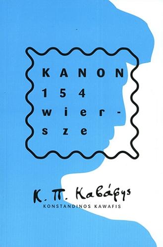 Okładka książki Kanon : 154 wiersze / Konstandinos Kawafis ; przekład Jacka Hajduka ; przedmowa Adama Zagajewskiego.