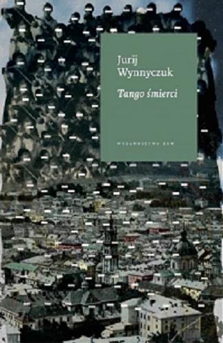 Okładka książki Tango śmierci / Jurij Wynnyczuk ; przełożył Bohdan Zadura.