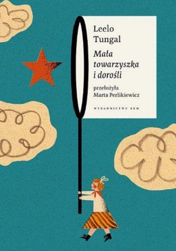 Okładka książki Mała towarzyszka i dorośli : opowieść o szczęśliwym dzieciństwie / Leelo Tungal ; przekład i posłowie Marta Perlikiewicz.