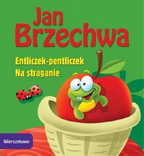 Okładka książki Entliczek-pentliczek ; Na straganie / Jan Brzechwa ; [il. Marcin Południak].