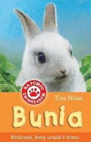 Okładka książki Bunia: [króliczek, który uciekł z domu] / Tina Nolan ; il. Sharon Rentta ; [przekł. z ang. Michał Kubiak].