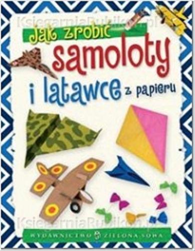 Okładka książki Jak zrobić samoloty i latawce z papieru / tekst i il. Zbigniew Dobosz.