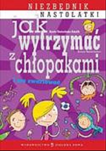 Okładka książki Jak wytrzymać z chłopakami i nie zwariować : niezbędnik nastolatki / Aniela Cholewińska-Szkolik ; il. Wojciech Stachura.