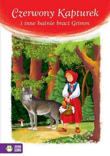 Okładka książki Czerwony Kapturek i inne baśnie braci Grimm / zil. Małgorzata Goździewicz ; opowiedziała Marzena Kwietniewska-Talarczyk.