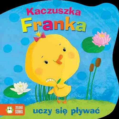 Okładka książki Kaczuszka Franka uczy się pływać / [tekst Agnieszka Skórzewska ; il. Monika Suska].