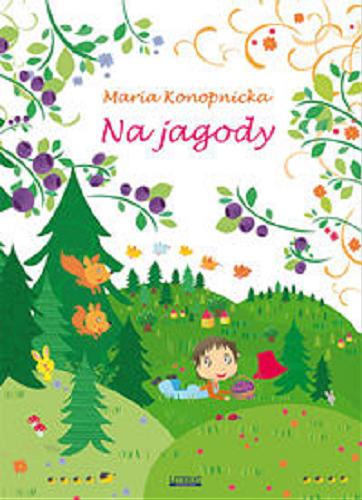 Okładka książki Na jagody / Maria Konopnicka ; [ilustracje Miriam Adesanya].