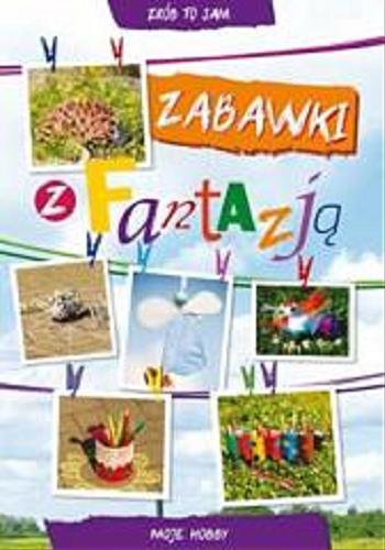 Okładka książki Zabawki z fantazją / Beata Guzowska, Ewa Buczkowska ; zdjęcia Mateusz Patalon.