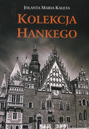 Okładka książki Kolekcja Hankego / Jolanta Maria Kaleta.
