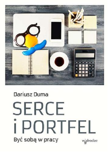 Okładka książki Serce i portfel : być sobą w pracy / Dariusz Duma.