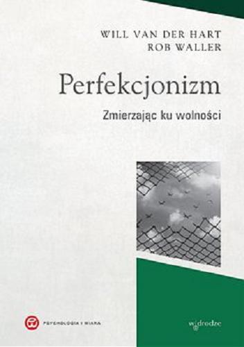 Okładka książki Perfekcjonizm : Zmierzając ku wolności [E-book] / Will Van der Hart, Rob Waller ; przełożyła Joanna Gołąb.