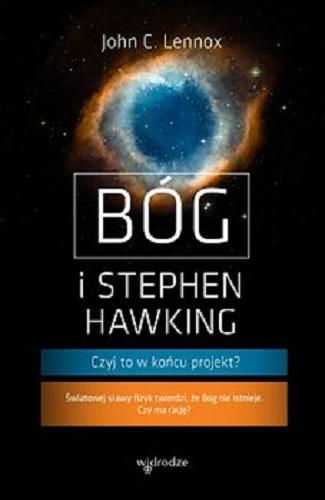 Okładka książki Bóg i Stephen Hawking : czyj to w końcu projekt? [E-book] / John C. Lennox ; przełożyli Grażyna Gomola i Aleksander Gomola.