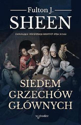 Okładka książki Siedem grzechów głównych / Fulton J. Sheen ; przełożyła Małgorzata Figurna-Rogalińska.