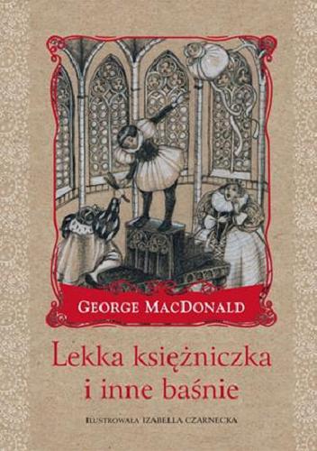 Okładka książki Lekka księżniczka i inne baśnie / George MacDonald ; przełożyła Emilia Kiereś.