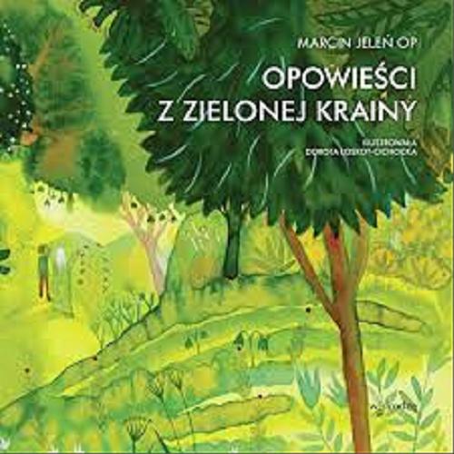 Okładka książki Opowieści z Zielonej Krainy / Marcin Jeleń OP ; ilustrowała Dorota Łoskot-Cichocka.