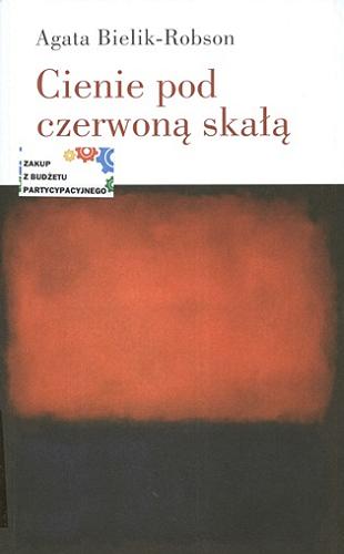 Okładka książki Cienie pod czerwoną skałą : eseje o literaturze / Agata Bielik-Robson.