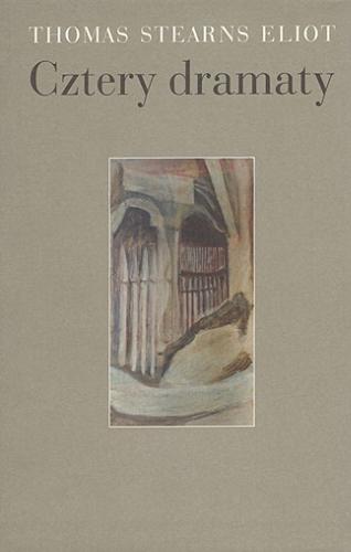 Okładka książki Cztery dramaty / Thomas Stearns Eliot ; przełożył Wiesław Juszczak ; redakcja przekładu i posłowie Magdalena Heydel.