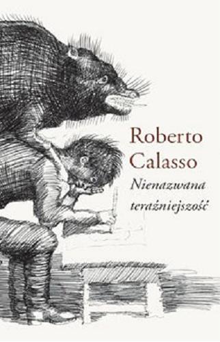 Okładka książki Nienazwana teraźniejszość / Roberto Calasso ; przełożyła Joanna Ugniewska.