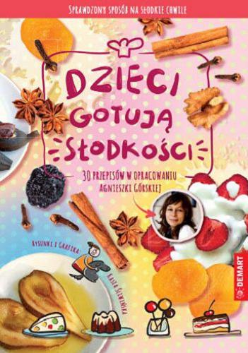 Okładka książki Dzieci gotują słodkości : 30 przepisów / w opracowaniu Agnieszki Górskiej ; rysunki i grafika: Katarzyna Śliwińska.