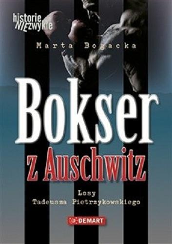 Okładka książki Bokser z Auschwitz : losy Tadeusza Pietrzykowskiego / Marta Bogacka.