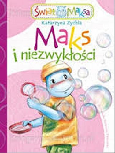 Okładka książki Maks i niezwykłości / Katarzyna Zychla ; [il. Agnieszka Filipowska].