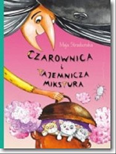 Okładka książki Czarownica i tajemnicza mikstura / Maja Strzebońska ; il. Alicja Karczmarska-Strzebońska.