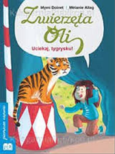 Okładka książki Uciekaj, tygrysku! / tekst: Mymi Doinet ; ilustracje: Mélanie Allag ; tłumaczenie: Barbara Wicher.