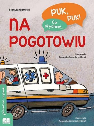 Okładka książki Na pogotowiu / Mariusz Niemycki ; il. Agnieszka Semaniszyn-Konat.