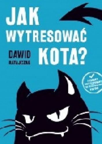 Okładka książki Jak wytresować kota? / Dawid Ratajczak.