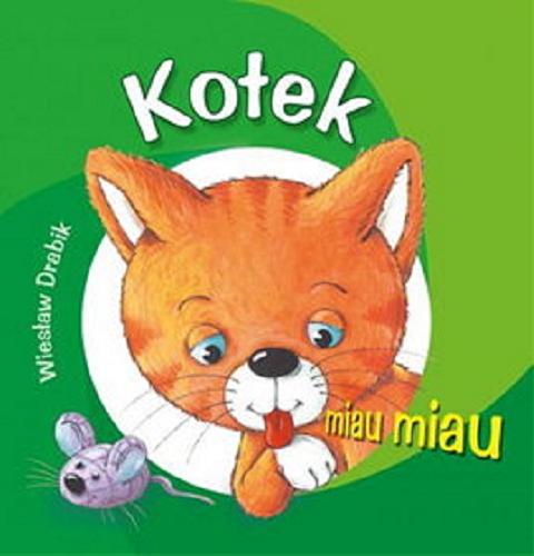 Okładka książki Kotek : miau miau / [Wiesław Drabik ; il. Agata Nowak].