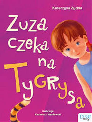Okładka książki Zuza czeka na Tygrysa / Katarzyna Zychla ; ilustrował Kazimierz Wasilewski.