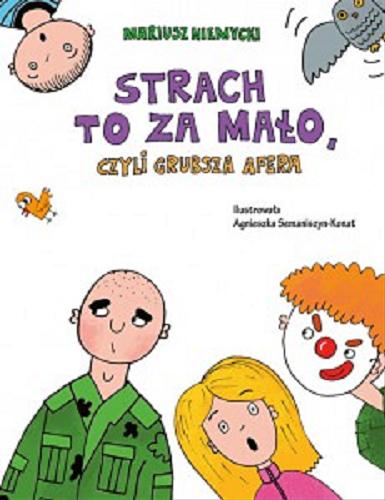 Okładka książki Strach to za mało czyli grubsza afera / Mariusz Niemycki ; [ilustracje Agnieszka Semaniszyn-Konat].
