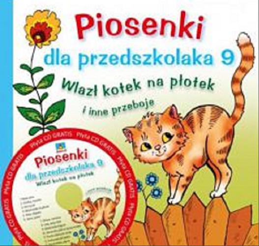 Okładka książki  Piosenki dla przedszkolaka. 9, Wlazł kotek na płotek i inne przeboje  1