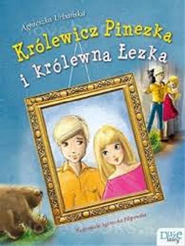 Okładka książki Królewicz Pinezka i królewna Łezka / Agnieszka Urbańska ; ilustrowała Agnieszka Filipowska.