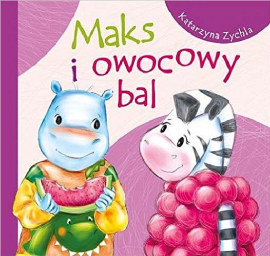 Okładka książki Maks i owocowy bal / Katarzyna Zychla ; [ilustrowała Agnieszka Filipowska].