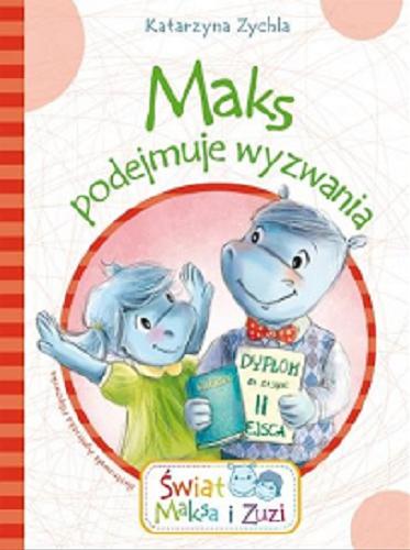Okładka książki Maks podejmuje wyzwania / Katarzyna Zychla ; [ilustracje Agnieszka Filipowska].