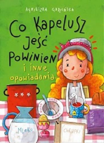 Okładka książki Co kapelusz jeść powinien i inne opowiadania / Agnieszka Gadzińska ; [ilustracje Artur Gulewicz].