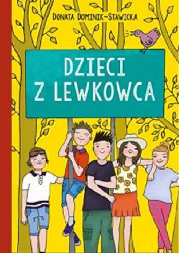 Okładka książki Dzieci z Lewkowca / Donata Dominik-Stawicka ; ilustracje i projekt okładki Agnieszka Semaniszyn-Konat.