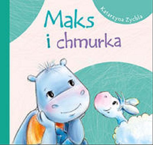 Okładka książki Maks i chmurka / Katarzyna Zychla ; ilustrowała Agnieszka Filipowska.