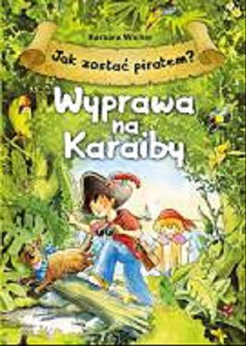 Okładka książki Wyprawa na Karaiby : Jak zostać piratem? / Barbara Wicher ; ilustracje Joanna Pasek.