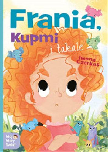 Okładka książki Frania, Kupmi i Takale / Iwona Czerkas ; ilustrowała Katarzyna Nowowiejska.