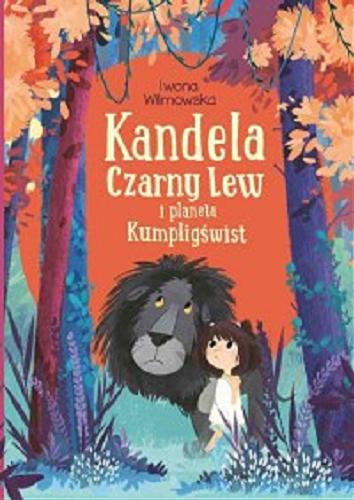 Okładka książki Kandela, Czarny Lew i planeta Kumpligświst / Iwona Wilmowska ; ilustrowała Kasia Nowowiejska.